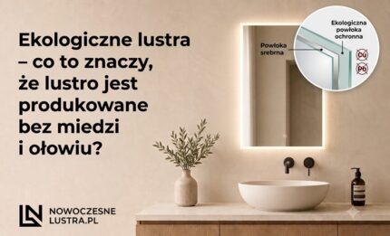 Ekologiczne lustra – co to znaczy, że lustro jest produkowane bez miedzi i ołowiu