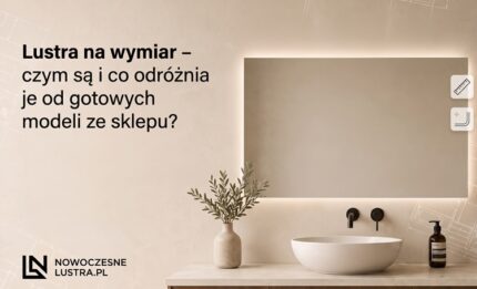Lustra na wymiar – czym są i co odróżnia je od gotowych modeli ze sklepu